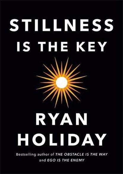 Stillness Is the Key, Ryan Holiday - Gebonden - 9780525538585