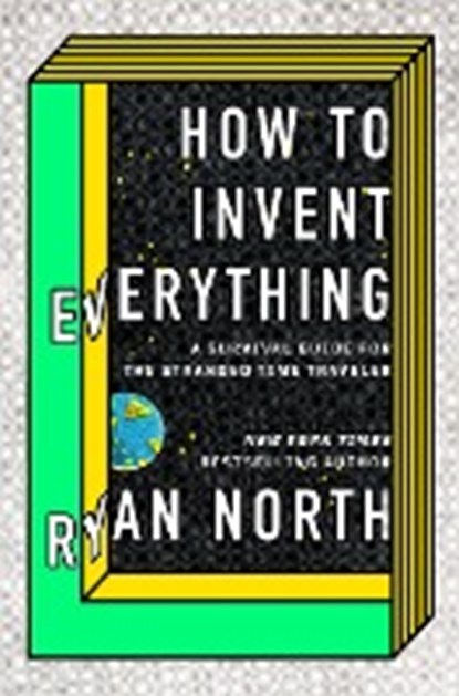 How to invent everything, ryan north - Paperback - 9780525540212