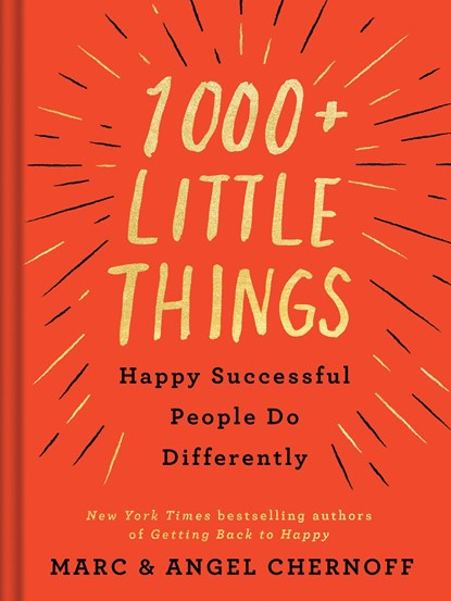 1000+ Little Things Happy Successful People Do Differently, Marc Chernoff ; Angel (Angel Chernoff) Chernoff - Gebonden - 9780525542742