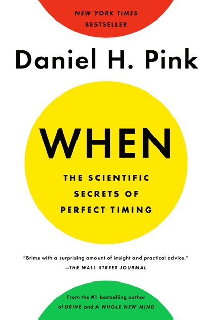 When: The Scientific Secrets of Perfect Timing, Daniel H. Pink - Paperback - 9780525542780