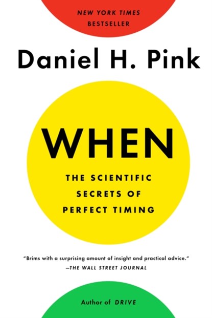 When: The Scientific Secrets of Perfect Timing, Daniel H. Pink - Paperback - 9780525542780