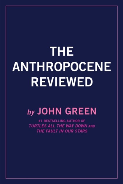 Anthropocene Reviewed, GREEN,  John - Paperback - 9780525555230