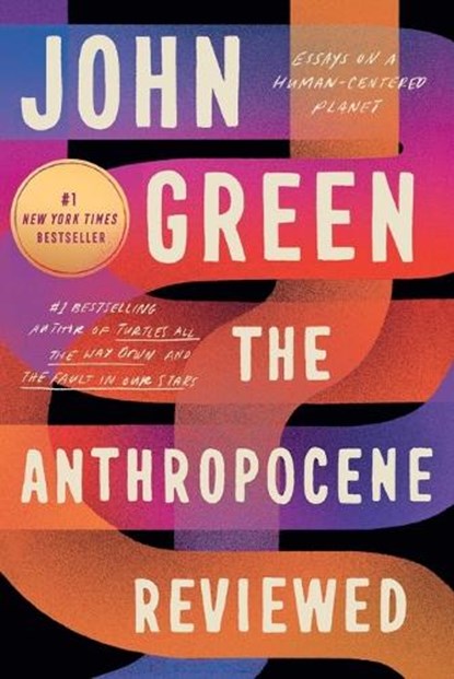 Anthropocene Reviewed, John Green - Paperback - 9780525555247
