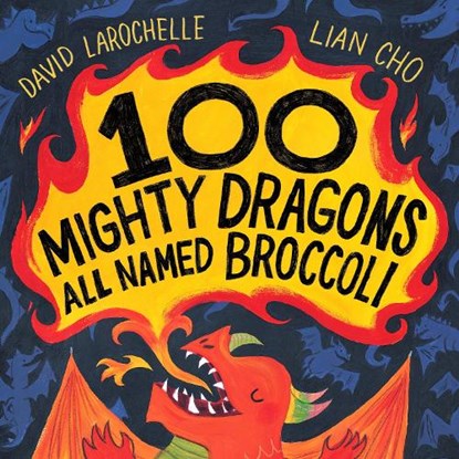 100 Mighty Dragons All Named Broccoli, David LaRochelle - Gebonden - 9780525555445
