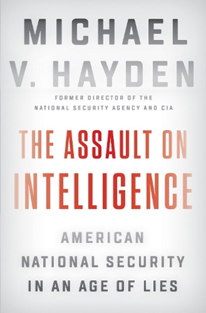 The Assault On Intelligence, Michael V. Hayden - Gebonden - 9780525558583