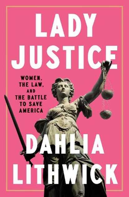 Lady Justice, Dahlia Lithwick - Paperback - 9780525561385