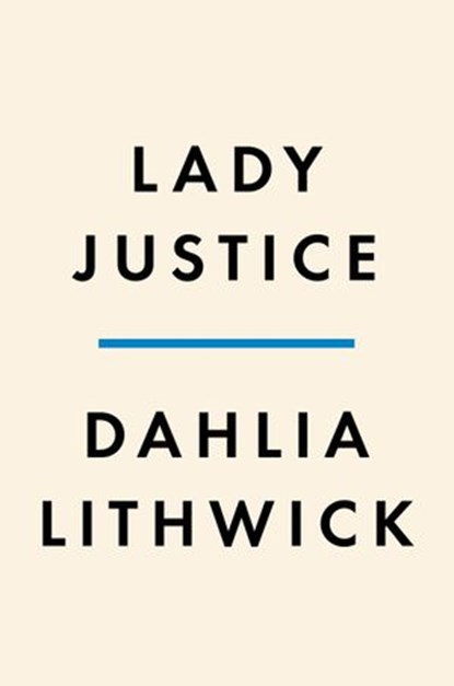 Lady Justice, Dahlia Lithwick - Ebook - 9780525561392