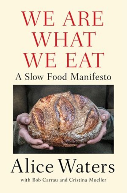 We Are What We Eat, Alice Waters - Ebook - 9780525561545