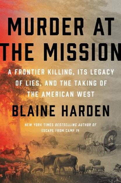 Murder At The Mission, Blaine Harden - Gebonden - 9780525561668