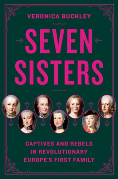 Seven Sisters: Captives and Rebels in Revolutionary Europe's First Family, Veronica Buckley - Gebonden - 9780525561903