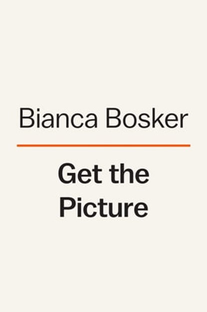 Get the Picture, Bianca Bosker - Ebook - 9780525562214