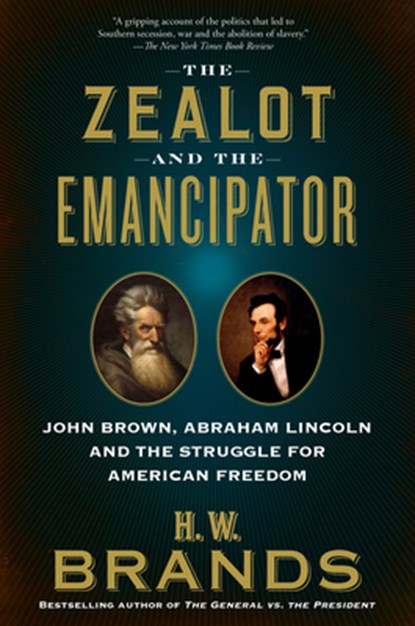 The Zealot and the Emancipator, H. W. Brands - Paperback - 9780525563457