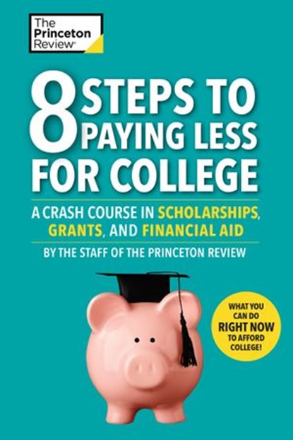 8 Steps to Paying Less for College, The Princeton Review - Ebook - 9780525568018