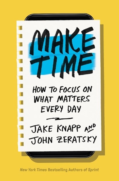 Make Time, Jake Knapp ; John Zeratsky - Gebonden - 9780525572428