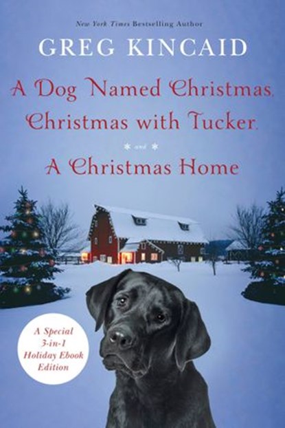 A Dog Named Christmas, Christmas with Tucker, and A Christmas Home, Greg Kincaid - Ebook - 9780525572633