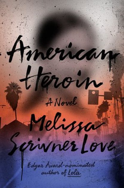 American Heroin, Melissa Scrivner Love - Ebook - 9780525573142