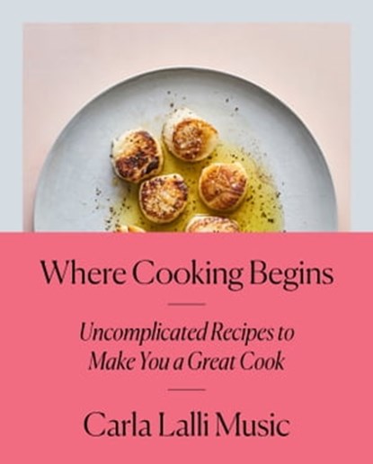 Where Cooking Begins, Carla Lalli Music - Ebook - 9780525573357
