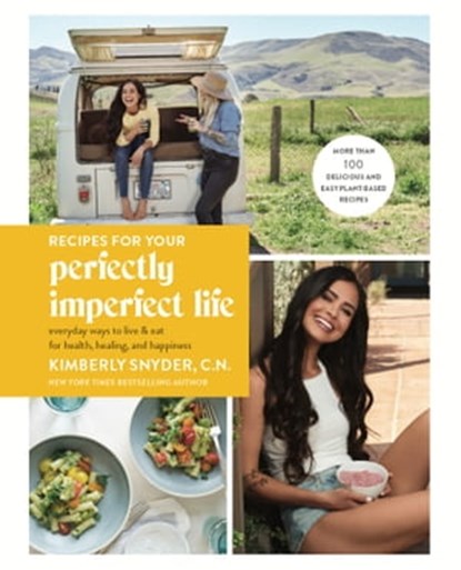 Recipes for Your Perfectly Imperfect Life, Kimberly Snyder C.N. - Ebook - 9780525573722