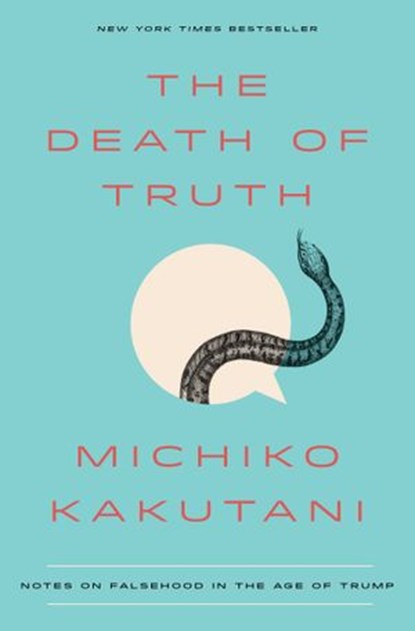 The Death of Truth, Michiko Kakutani - Ebook - 9780525574842