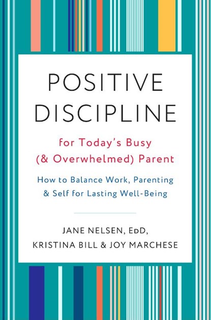 Positive Discipline for Today's Busy and Overwhelmed Parent, Joy Marchese ; Kristina Bill - Paperback - 9780525574897