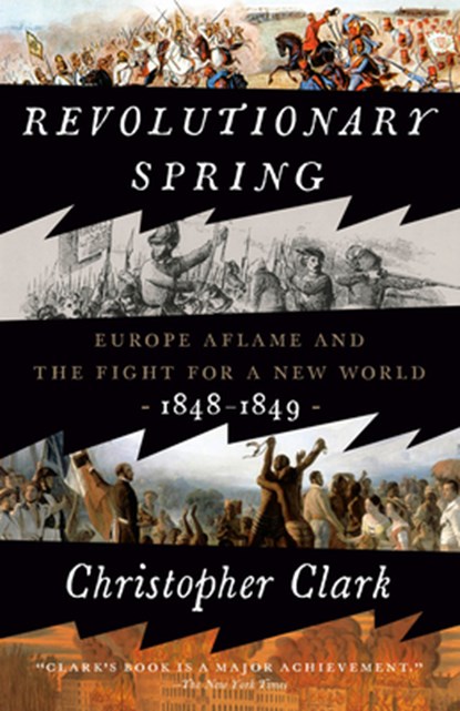 Revolutionary Spring: Europe Aflame and the Fight for a New World, 1848-1849, Christopher Clark - Paperback - 9780525575214