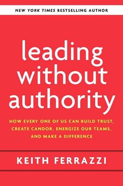 Leading Without Authority, Keith Ferrazzi - Gebonden - 9780525575665