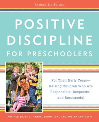 Positive Discipline for Preschoolers, Revised 4th Edition, Roslyn Ann Duffy ; Jane Nelsen Ed.D. ; Cheryl Erwin M.A. - Ebook - 9780525576426