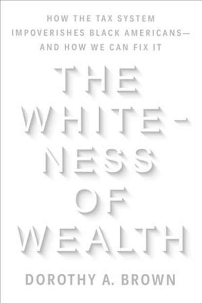 The Whiteness of Wealth, Dorothy A. Brown - Ebook - 9780525577348