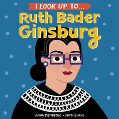 I Look Up To... Ruth Bader Ginsburg, Anna Membrino - Ebook - 9780525579533