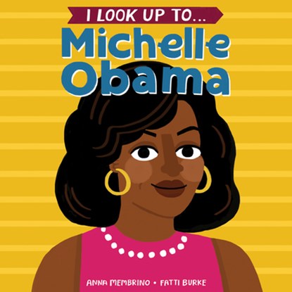 I Look Up To... Michelle Obama, Anna Membrino ; Fatti Burke - Gebonden - 9780525579540