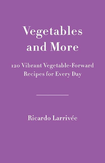 Vegetables And More, Ricardo Larrivee - Gebonden - 9780525610458