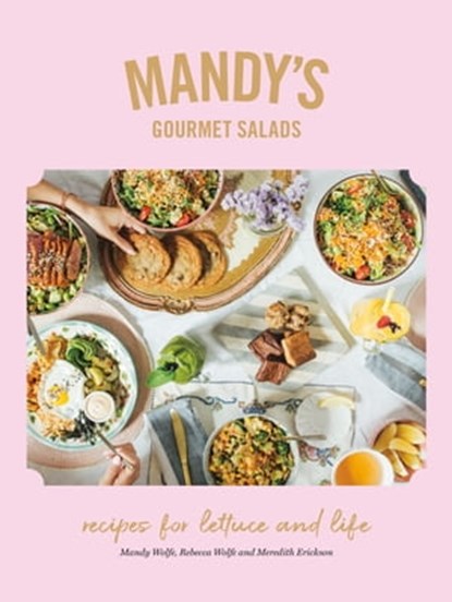 Mandy's Gourmet Salads, Rebecca Wolfe ; Meredith Erickson ; Mandy Wolfe - Ebook - 9780525610489