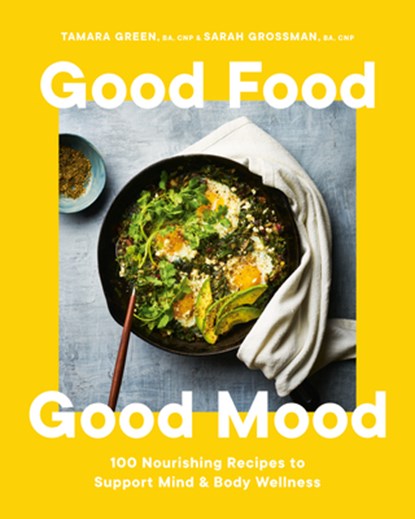 Good Food, Good Mood: 100 Nourishing Recipes to Support Mind and Body Wellness, Tamara Green - Gebonden - 9780525611981
