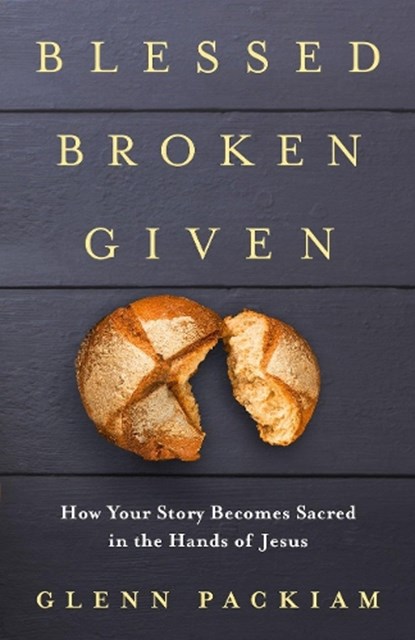 Blessed Broken Given, Glenn Packiam - Paperback - 9780525650751