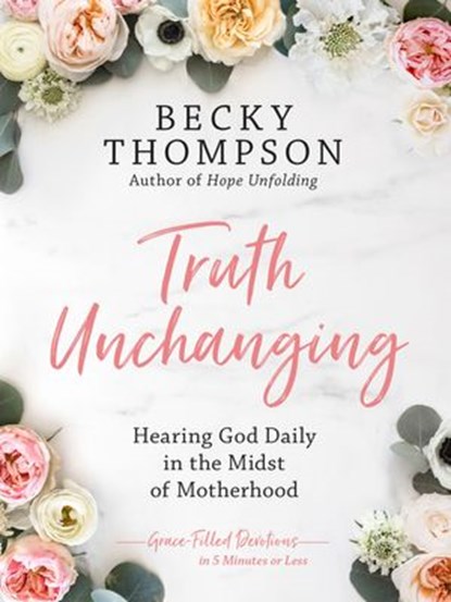 Truth Unchanging, Becky Thompson - Ebook - 9780525652472