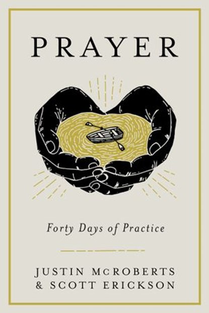 Prayer: Forty Days of Practice, Justin McRoberts ; Scott Erickson - Ebook - 9780525653066