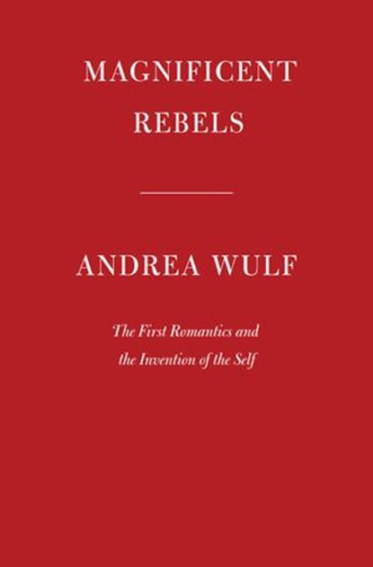Magnificent Rebels, Andrea Wulf - Ebook - 9780525657125