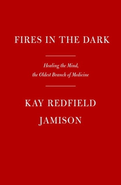 Fires in the Dark, Kay Redfield Jamison - Ebook - 9780525657187