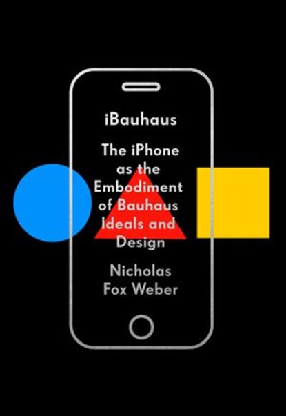 iBauhaus, Nicholas Fox Weber - Ebook - 9780525657293