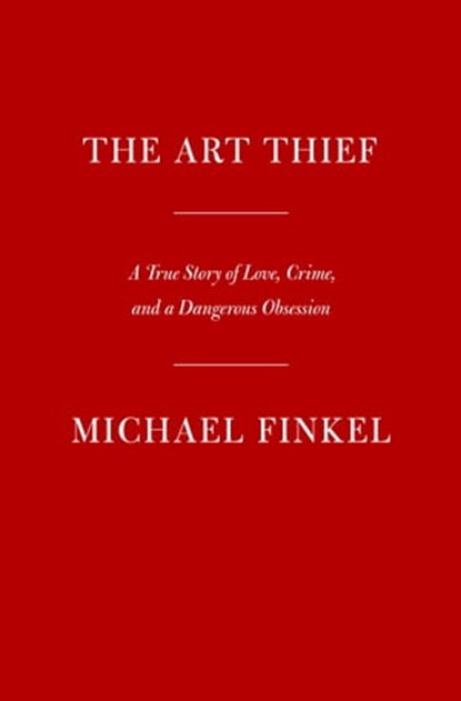 The Art Thief, Michael Finkel - Ebook - 9780525657330