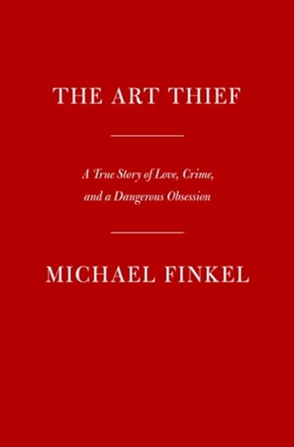 The Art Thief, Michael Finkel - Ebook - 9780525657330