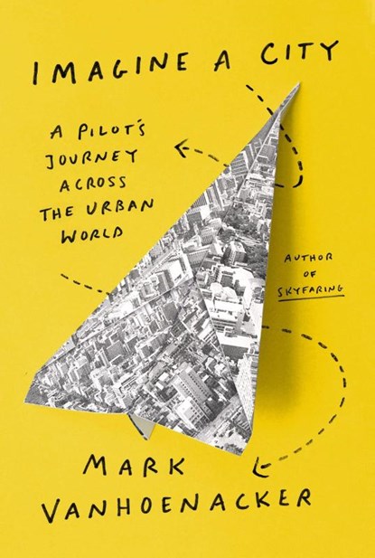 Imagine a City, Mark Vanhoenacker - Gebonden - 9780525657507