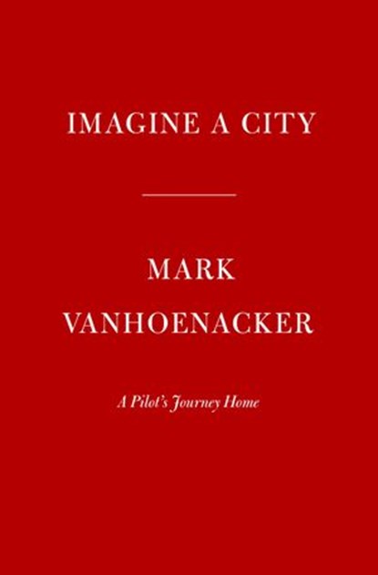 Imagine a City, Mark Vanhoenacker - Ebook - 9780525657514