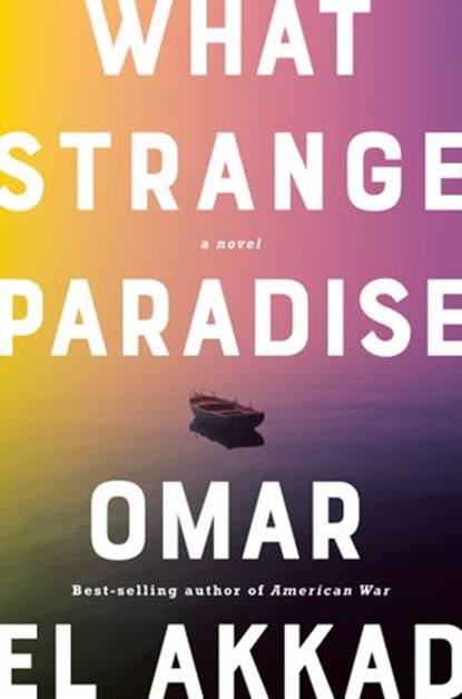 What Strange Paradise, Omar El Akkad - Ebook - 9780525657910
