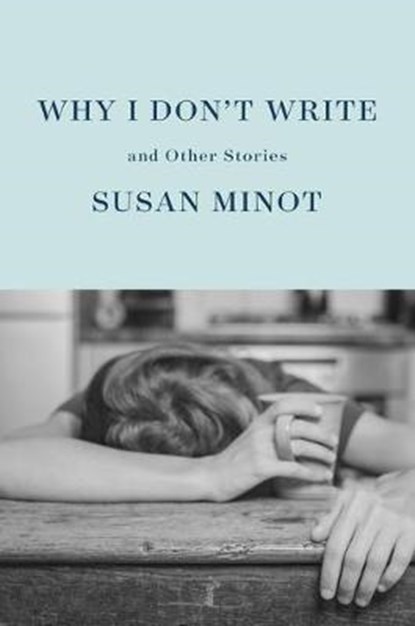 Why I Don't Write, Susan Minot - Gebonden - 9780525658245