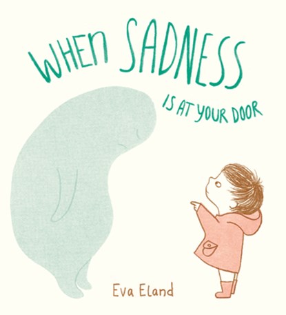When Sadness is at Your Door, Eva Eland - Gebonden - 9780525707189