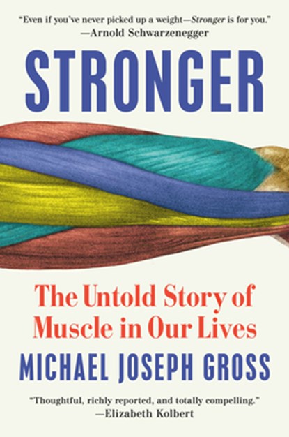 Stronger: The Untold Story of Muscle in Our Lives, Michael Joseph Gross - Gebonden - 9780525955238