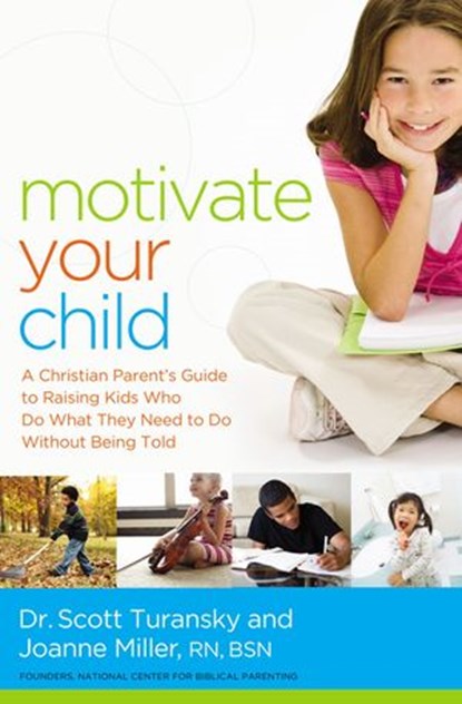 Motivate Your Child, Scott Turansky ; Joanne Miller RN - Ebook - 9780529100740