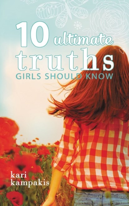 10 Ultimate Truths Girls Should Know, Kari Kampakis - Paperback - 9780529111036