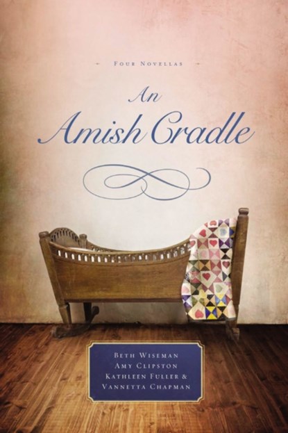An Amish Cradle, Beth Wiseman ; Amy Clipston ; Kathleen Fuller ; Vannetta Chapman - Paperback - 9780529118677
